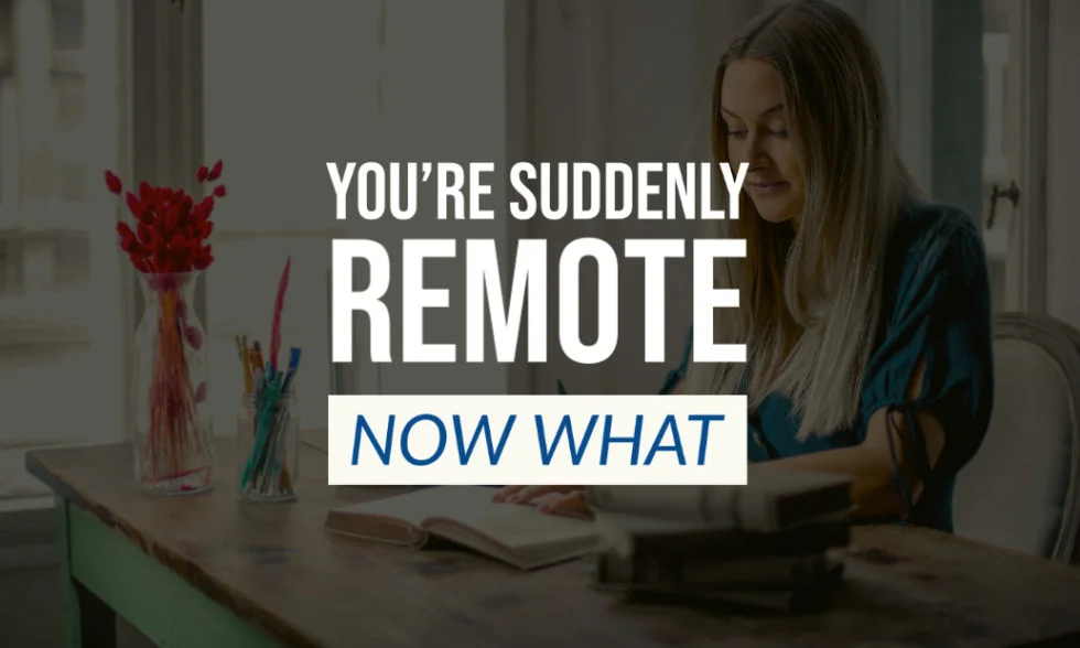 You're Working Remote Thanks to Self-Isolation. Now What?