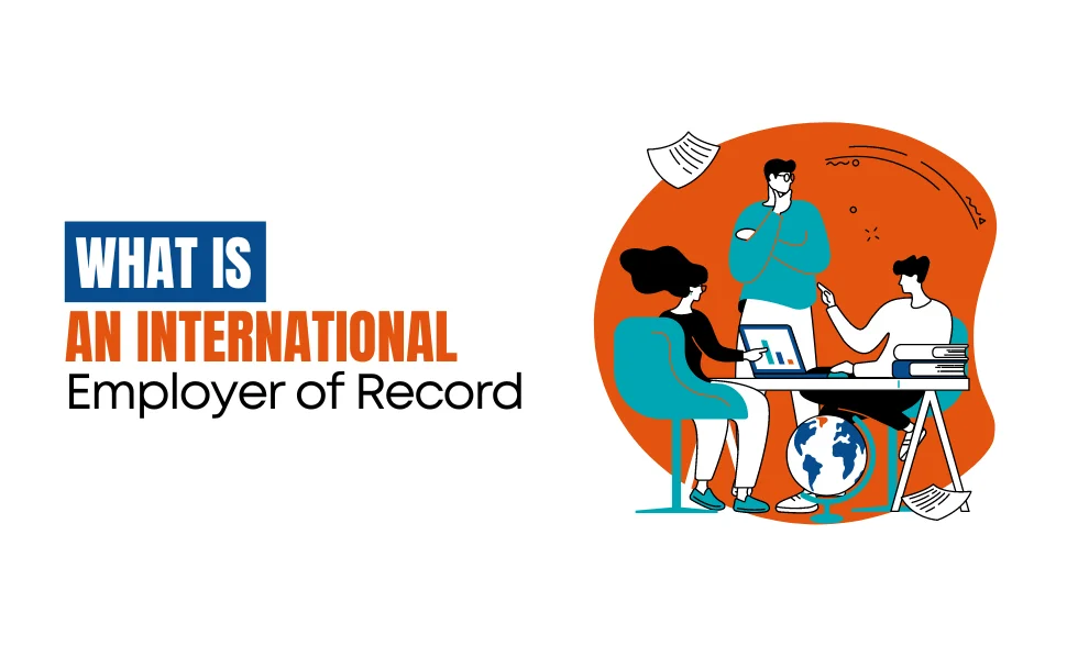 What Is an International Employer of Record (EOR)?