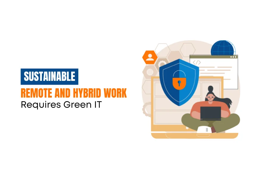 Sustainable remote and hybrid work requires green IT